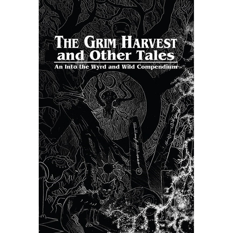 The Grim Harvest and Other Tales RPG - Wyrd and Wild Compendium