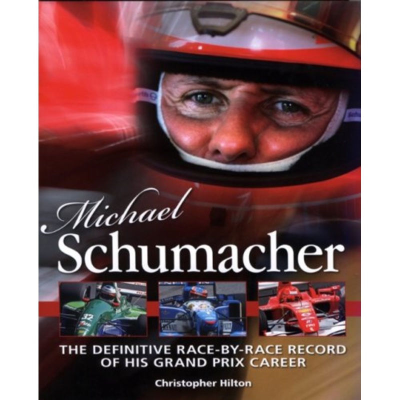 Michael Schumacher - The Definitive Race-By-Race Record Of His Grand Prix Career Book by Christopher Hilton