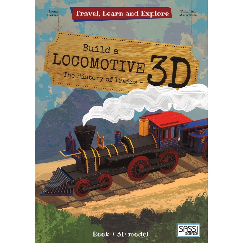 Travel Learn & Explore: Build a Locomotive - 3D - The History of Trains Book by Valentina Manuzzato